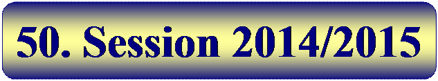 Abgerundetes Rechteck: 50. Session 2014/2015